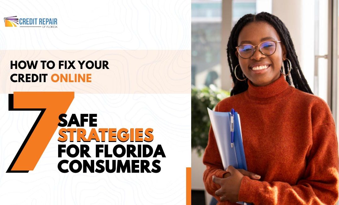 How to Fix Your Credit Online: 7 Safe Strategies for Florida Consumers