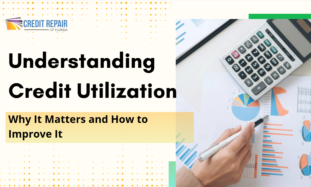 Understanding Credit Utilization - Why It Matters and How to Improve It