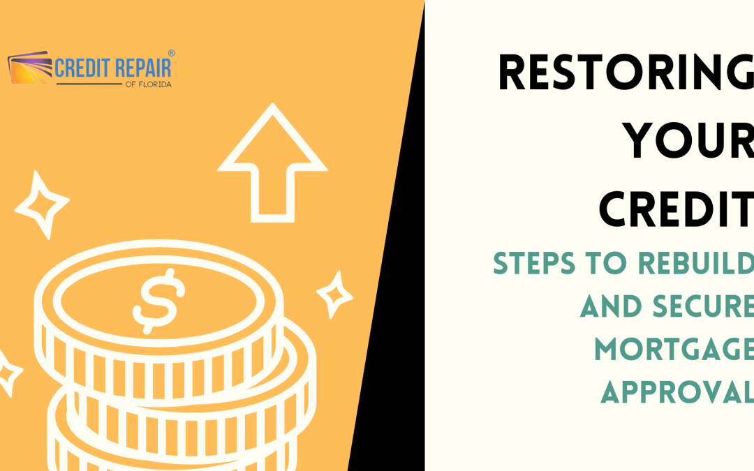 Restoring Your Credit - Steps to Rebuild and Secure Mortgage Approval