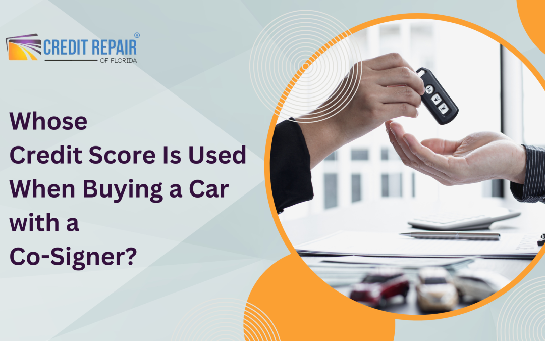 Whose Credit Score Is Used When Buying a Car with a Co-Signer
